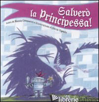 SALVERO' LA PRINCIPESSA! EDIZ. ILLUSTRATA - CINQUETTI NICOLA; VIGNALE SILVIA