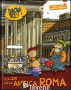VIAGGIO NELL'ANTICA ROMA. DOCTOR KEY. EDIZ. ILLUSTRATA - CARIOLI JANNA; TERRANERA LORENZO