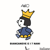 BIANCANEVE E I 7 NANI. LE MINI FIABE DI ATTILIO. EDIZ. A COLORI di CASSINELLI ATTILIO