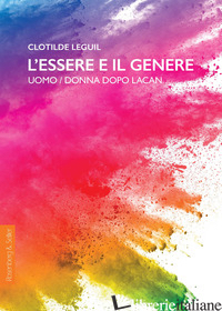 ESSERE E IL GENERE. UOMO/DONNA DOPO LACAN (L') - LEGUIL CLOTILDE