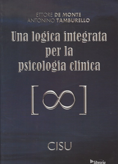 LOGICA INTEGRATA PER LA PSICOLOGIA CLINICA (UNA) di DE MONTE ETTORE; TAMBURELLO ANTONINO
