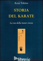 STORIA DEL KARATE. LA VIA DELLA MANO VUOTA di TOKITSU KENJI