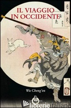 VIAGGIO IN OCCIDENTE (IL) - WU CH'ENG-EN