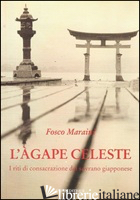 AGAPE CELESTE. I RITI DI CONSACRAZIONE DEL SOVRANO GIAPPONESE (L') - MARAINI FOSCO