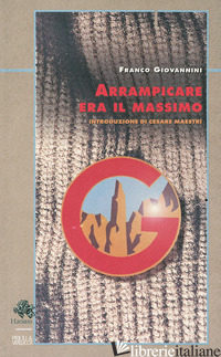 ARRAMPICARE ERA IL MASSIMO - GIOVANNINI FRANCO