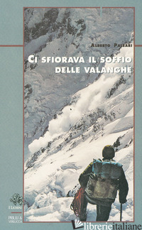 CI SFIORAVA IL SOFFIO DELLE VALANGHE - PALEARI ALBERTO