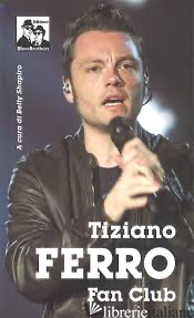 TIZIANO FERRO FAN CLUB - SHAPIRO BETTY (CUR.)