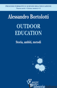 OUTDOOR EDUCATION. STORIA, AMBITI, METODI di BORTOLOTTI ALESSANDRO