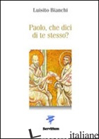 PAOLO, CHE DICI DI TE STESSO? - BIANCHI LUISITO