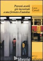 POTRESTI AVERLI GIA' INCONTRATI A UNA FERMATA D'AUTOBUS - CANALI LUCA