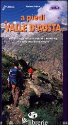 A PIEDI IN VALLE D'AOSTA. 132 PASSEGGIATE, ESCURSIONI E TREKKING ALLA SCOPERTA D - ARDITO STEFANO