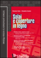 SOLAI E COPERTURE IN LEGNO - CALVO VINCENZO; SCALORA ELISABETTA