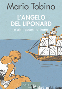 ANGELO DEL LIPONARD E ALTRI RACCONTI DI MARE (L') - TOBINO MARIO