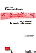 CANTO DELL'ESULE-LA PAROLA NELLA POESIA. TESTO TEDESCO A FRONTE (IL) - TRAKL GEORG; HEIDEGGER MARTIN; ZACCARIA G. (CUR.)