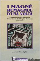 MAGNE' RUMAGNUL D'UNA VOLTA (I) - ZOFFOLI R. (CUR.)