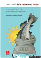 SOLE SALE VENTO FUOCO. L'ANTICA ARTE DEL CONSERVARE IL CIBO. MEMORIE, PRATICHE,  - VALLI CARLO G.