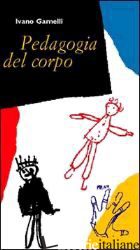 PEDAGOGIA DEL CORPO. EDUCARE OLTRE LE PAROLE di GAMELLI IVANO