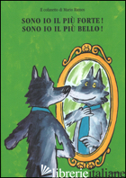 SONO IO IL PIU' FORTE!-SONO IO IL PIU' BELLO! EDIZ. ILLUSTRATA