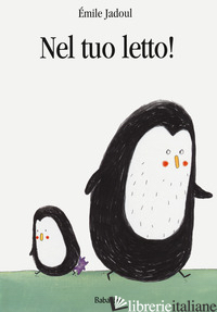 NEL TUO LETTO! EDIZ. A COLORI - JADOUL EMILE