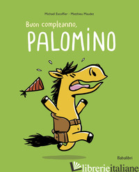 BUON COMPLEANNO PALOMINO. EDIZ. A COLORI - ESCOFFIER MICHAEL; MAUDET MATTHIEU