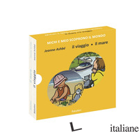 VIAGGIO/IL MARE. MICHI E MEO SCOPRONO IL MONDO. EDIZ. A COLORI (IL) - ASHBE' JEANNE
