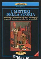 MISTERI DELLA STORIA. INQUIETANTI PARALLELISMI, SORPRENDENTI RICORRENZE NELLA ST - CORTESI PAOLO