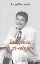 GIOIA DI RI-VIVERE (LA) - FERRARINI LUIGI