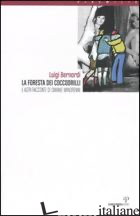 FORESTA DEI COCCODRILLI E ALTRI RACCONTI DI SMANIE MINORENNI (LA) - BERNARDI LUIGI