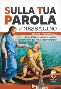 SULLA TUA PAROLA. MESSALINO. SANTA MESSA QUOTIDIANA E LETTURE COMMENTATE PER VIV - TOGNETTI S. (CUR.)