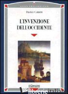 INVENZIONE DELL'OCCIDENTE (L') - CARDINI FRANCO