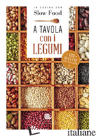 A TAVOLA CON I LEGUMI. 120 RICETTE DELLA TRADIZIONE - MINERDO B. (CUR.)