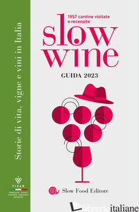 SLOW WINE 2023. STORIE DI VITA, VIGNE, VINI IN ITALIA - GARIGLIO G. (CUR.); GIAVEDONI F. (CUR.)