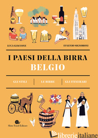 BELGIO. I PAESI DELLA BIRRA. GLI STILI. LE BIRRE. GLI ITINERARI - GIACCONE LUCA; SIGNORONI EUGENIO