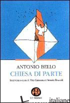 CHIESA DI PARTE - BELLO ANTONIO; CASSIANO V. (CUR.); BRUCOLI R. (CUR.)