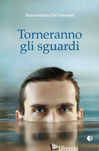 TORNERANNO GLI SGUARDI - DE GIOVANNI MASSIMILIANO
