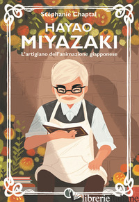 HAYAO MIYAZAKI. L'ARTIGIANO DELL'ANIMAZIONE GIAPPONESE - CHAPTAL STEPHANIE
