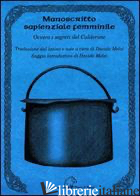 MANOSCRITTO SAPIENZIALE FEMMINILE. OVVERO I SEGRETI DEL CALDERONE. TESTO LATINO  - MELZI D. (CUR.)