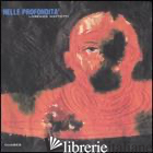 NELLE PROFONDITA'. CATALOGO DELLA MOSTRA (NAPOLI, 15 GIUGNO-28 LUGLIO 2007). EDI - MATTOTTI LORENZO; DEVOLDER EDDY