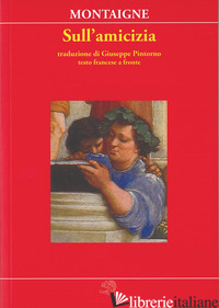 SULL'AMICIZIA. TESTO FRANCESE A FRONTE - MONTAIGNE MICHEL DE
