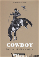 COWBOY. LA REALTA' DI UN MITO - PALEARI ALBERTO