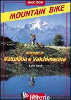 ITINERARI DI MOUNTAIN-BIKE IN VALTELLINA E VALCHIAVENNA - ZAROLI LUCA; GENETTI M. (CUR.)