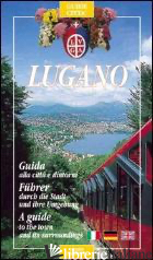 LUGANO. GUIDA ALLA CITTA' E DINTORNI - MERISIO LUCA