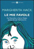 MIE FAVOLE. DA PINOCCHIO A HARRY POTTER (PASSANDO PER BERLUSCONI) (LE) - HACK MARGHERITA