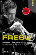 PAOLO FRESU RACCONTA IL JAZZ ATTRAVERSO LA STORIA DEI GRANDI TROMBETTISTI AMERIC - FRESU PAOLO; ALBANI V. (CUR.)