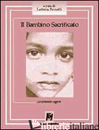 BAMBINO SACRIFICATO. LE DIVERSITA' NEGATE (IL) - BONELLI L. (CUR.)