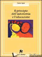 PRINCIPIO DELL'AUTONOMIA E L'EDUCAZIONE (IL) - VAYER PIERRE
