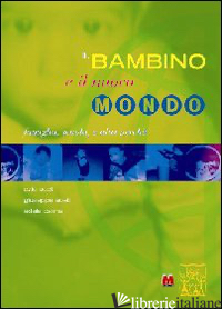BAMBINO E IL NUOVO MONDO. FAMIGLIA, SCUOLA E ALTRI PERCHE' (IL) - ACETI EZIO; ACETI GIUSEPPE; CANNA ADELE