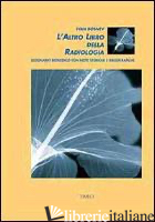 ALTRO LIBRO DELLA RADIOLOGIA. DIZIONARIO BIOMEDICO CON NOTE STORICHE E BIBLIOGRA - BOSNEV IVAN