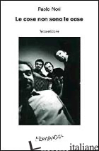 COSE NON SONO LE COSE (LE) - NORI PAOLO