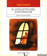 CONCETTO DEL CONTINUUM. RITROVARE IL BEN-ESSERE PERDUTO (IL) - LIEDLOFF JEAN